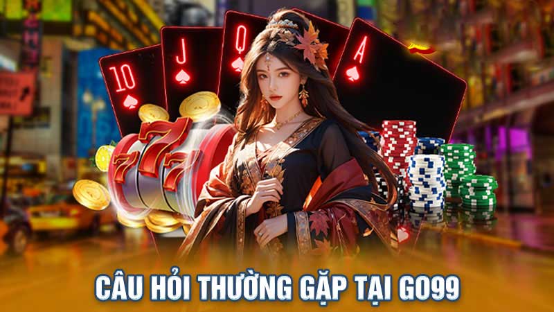 Câu hỏi thường gặp Go99