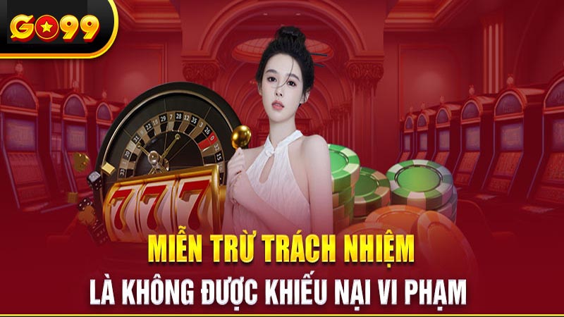 4 quy định miễn trừ trách nhiệm hot nhất tại Go99